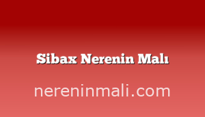 Sibax Nerenin Malı