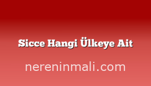 Sicce Hangi Ülkeye Ait