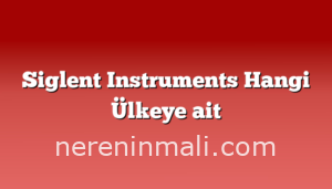 Siglent Instruments Hangi Ülkeye ait