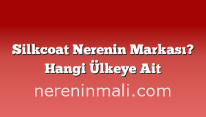 Silkcoat Nerenin Markası? Hangi Ülkeye Ait