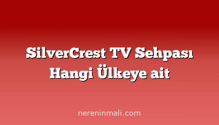 SilverCrest TV Sehpası Hangi Ülkeye ait