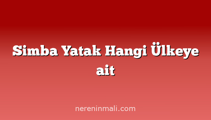 Simba Yatak Hangi Ülkeye ait