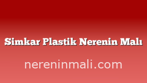 Simkar Plastik Nerenin Malı