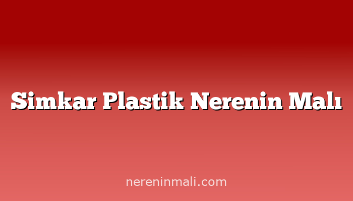 Simkar Plastik Nerenin Malı