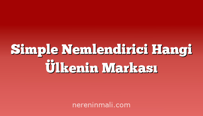 Simple Nemlendirici Hangi Ülkenin Markası