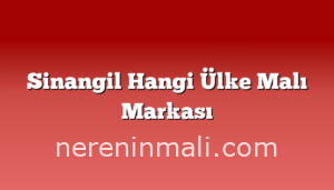 Sinangil Hangi Ülke Malı Markası