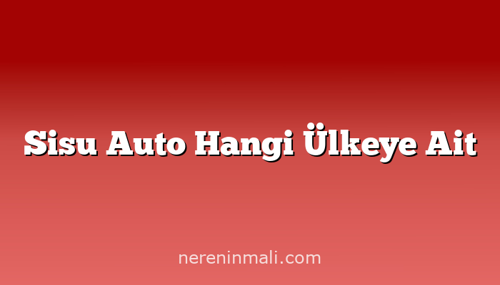 Sisu Auto Hangi Ülkeye Ait