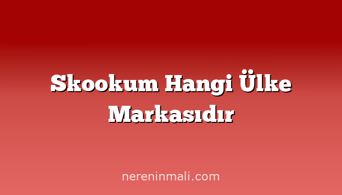 Skookum Hangi Ülke Markasıdır