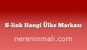 S-link Hangi Ülke Markası