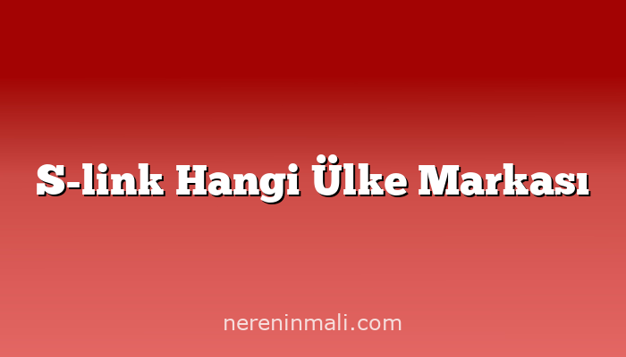 S-link Hangi Ülke Markası