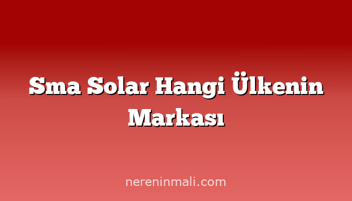 Sma Solar Hangi Ülkenin Markası