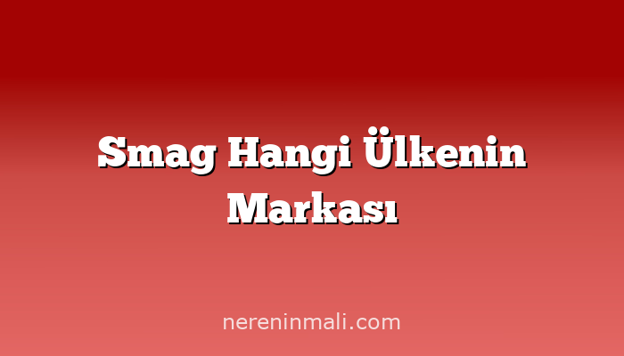 Smag Hangi Ülkenin Markası