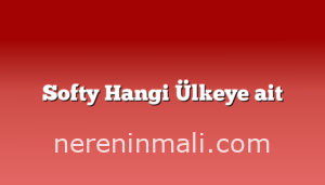 Softy Hangi Ülkeye ait