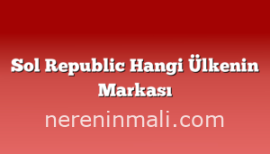 Sol Republic Hangi Ülkenin Markası