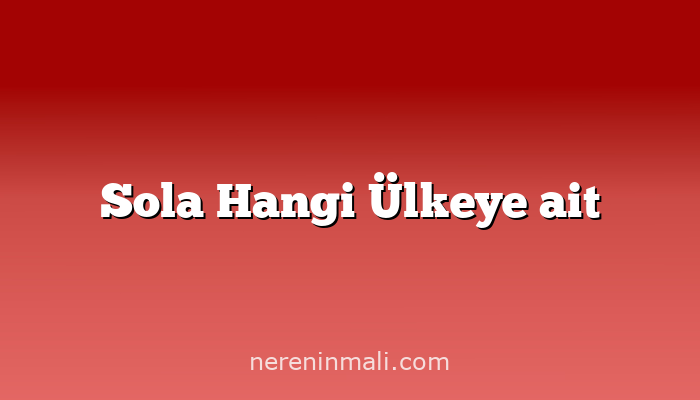 Sola Hangi Ülkeye ait