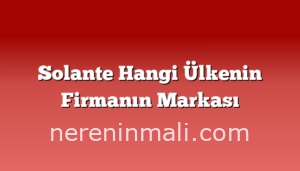 Solante Hangi Ülkenin Firmanın Markası