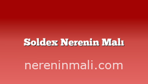 Soldex Nerenin Malı