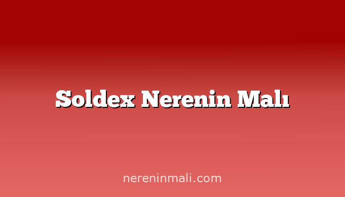 Soldex Nerenin Malı