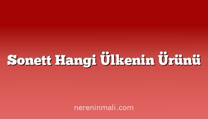 Sonett Hangi Ülkenin Ürünü