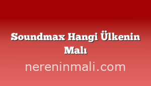 Soundmax Hangi Ülkenin Malı