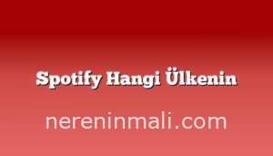 Spotify Hangi Ülkenin