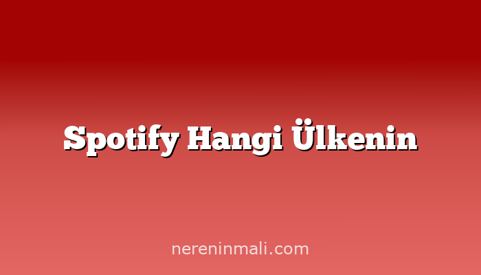 Spotify Hangi Ülkenin