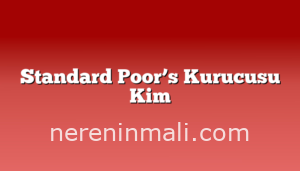 Standard Poor’s Kurucusu Kim