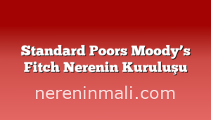 Standard Poors Moody’s Fitch Nerenin Kuruluşu