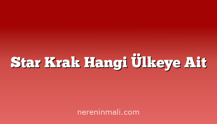 Star Krak Hangi Ülkeye Ait