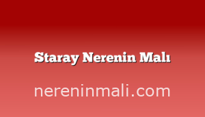 Staray Nerenin Malı