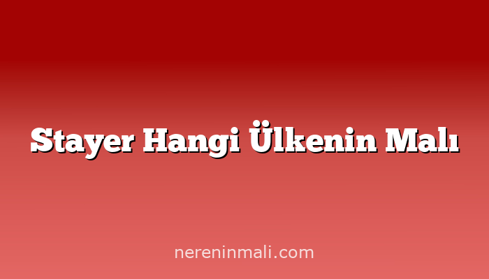 Stayer Hangi Ülkenin Malı