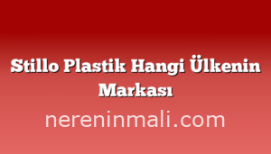 Stillo Plastik Hangi Ülkenin Markası