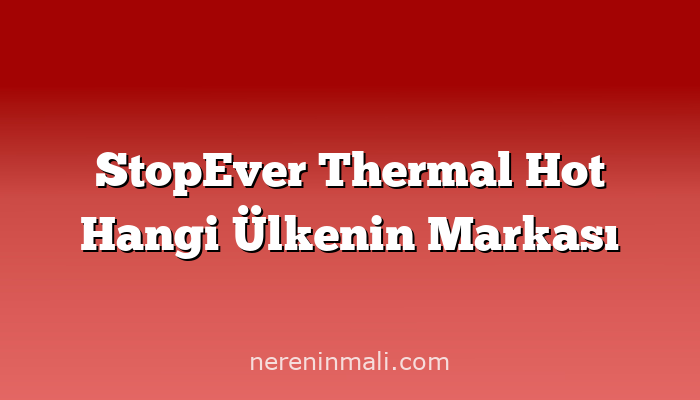 StopEver Thermal Hot Hangi Ülkenin Markası