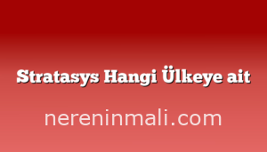 Stratasys Hangi Ülkeye ait