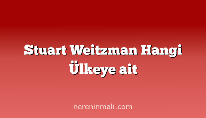 Stuart Weitzman Hangi Ülkeye ait