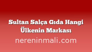 Sultan Salça Gıda Hangi Ülkenin Markası