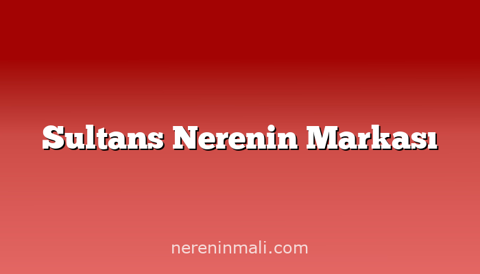 Sultans Nerenin Markası