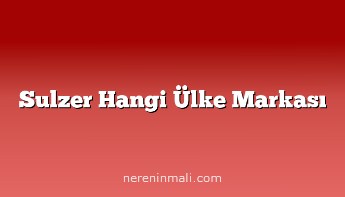 Sulzer Hangi Ülke Markası