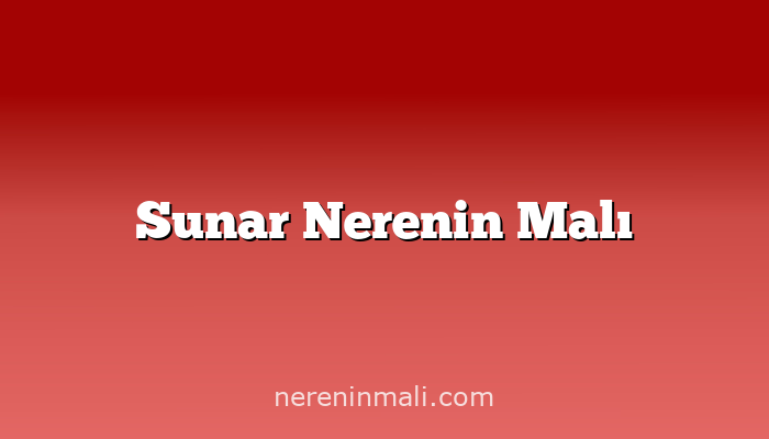 Sunar Nerenin Malı