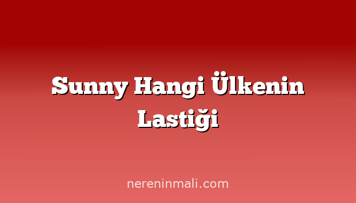 Sunny Hangi Ülkenin Lastiği