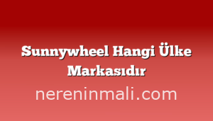 Sunnywheel Hangi Ülke Markasıdır