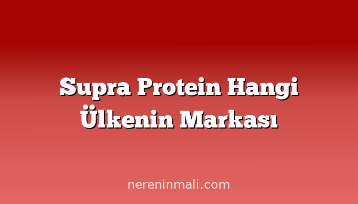 Supra Protein Hangi Ülkenin Markası