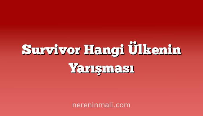 Survivor Hangi Ülkenin Yarışması