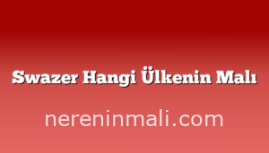 Swazer Hangi Ülkenin Malı