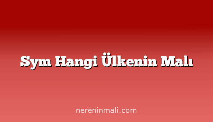 Sym Hangi Ülkenin Malı