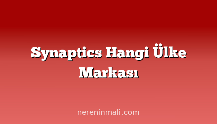 Synaptics Hangi Ülke Markası