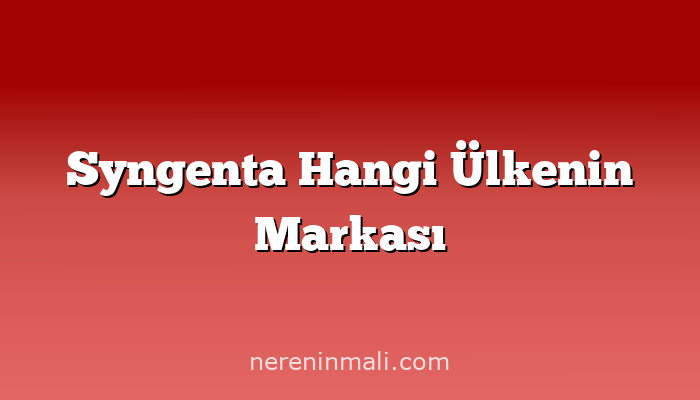 Syngenta Hangi Ülkenin Markası