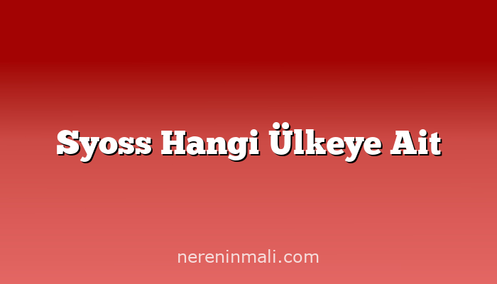 Syoss Hangi Ülkeye Ait