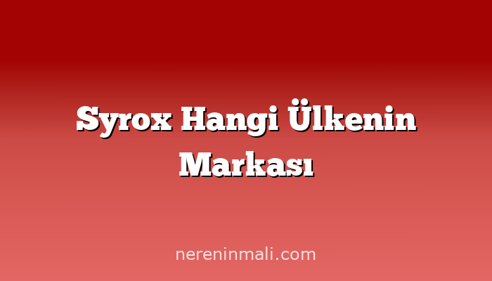 Syrox Hangi Ülkenin Markası