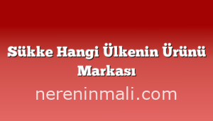 Sükke Hangi Ülkenin Ürünü Markası